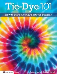 Tie-Dye 101: How to Make Over 20 Fabulous Patterns