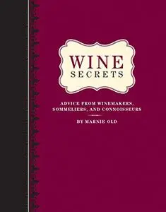 Wine Secrets: Advice from Winemakers, Sommeliers, and Connoisseurs