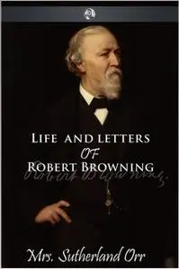 «Life and Letters of Robert Browning» by Sutherland Orr