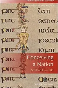 Conceiving a Nation: Scotland to AD 900