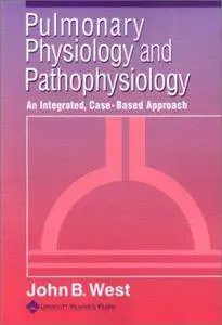 Pulmonary Physiology and Pathophysiology: An Integrated, Case-based Approach, 2nd edition (Repost)