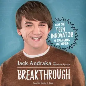 «Breakthrough: How One Teen Innovator Is Changing the World» by Jack Andraka,Matthew Lysiak