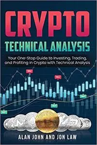 Crypto Technical Analysis: Your One-Stop Guide to Investing, Trading, and Profiting in Crypto with Technical Analysis