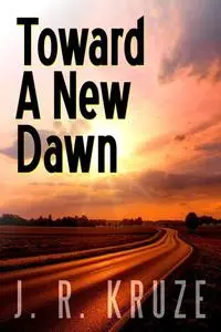 «Toward a New Dawn» by J.R. Kruze