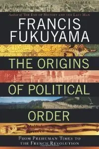 The Origins of Political Order: From Prehuman Times to the French Revolution (repost)