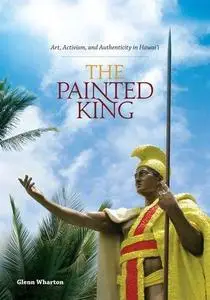 The painted king : art, activism, and authenticity in Hawaiʻi (Repost)