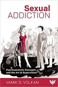 Sexual Addiction: Psychoanalytic Concepts and the Art of Supervision