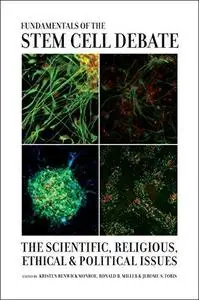 Fundamentals of the Stem Cell Debate: The Scientific, Religious, Ethical, and Political Issues (Repost)