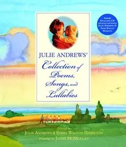 «Julie Andrews Collection of Poems, Songs, and Lullabies» by Emma Walton Hamilton,Julie Andrews