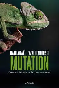 Nathanaël Wallenhorst, "Mutation: L'aventure humaine ne fait que commencer"