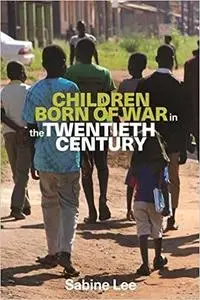 Children born of war in the twentieth century