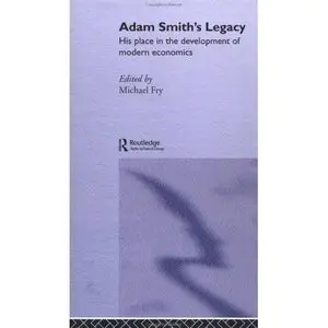 Adam Smith's Legacy: His Place in the Development of Modern Economics