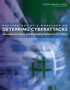 Proceedings of a Workshop on Deterring Cyberattacks: Informing Strategies and Developing Options for U.S. Policy 
