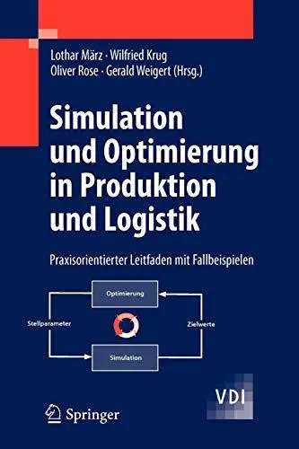 Simulation und Optimierung in Produktion und Logistik: Praxisorientierter Leitfaden mit Fallbeispielen