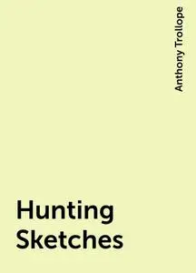 «Hunting Sketches» by Anthony Trollope