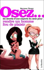 Servane Vergy, "Osez... les secrets d'une experte du sexe pour rendre un homme fou de plaisir" (repost)