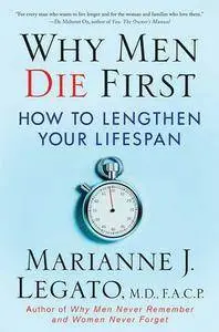 Marianne J. Legato - Why Men Die First: How to Lengthen Your Lifespan