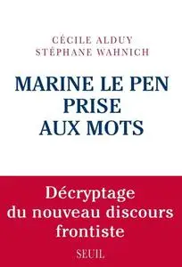 Cécile Alduy, Stéphane Wahnich, "Marine Le Pen prise aux mots. Décryptage du nouveau discours frontiste"