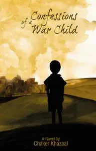 «Confessions of a War Child» by Chaker Khazaal