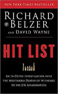 Hit List: An In-Depth Investigation into the Mysterious Deaths of Witnesses to the JFK Assassination