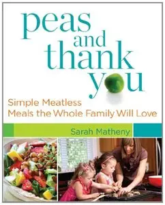 Peas and Thank You: Simple Meatless Meals the Whole Family Will Love