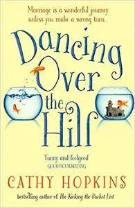 Dancing Over the Hill: The new feel good comedy from the author of The Kicking the Bucket List