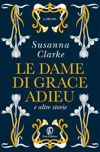 Susanna Clarke - Le dame di Grace Adieu e altre storie