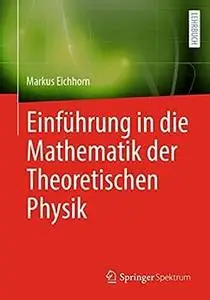 Einführung in die Mathematik der Theoretischen Physik