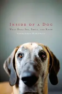 Inside of a Dog: What Dogs See, Smell, and Know [Repost]