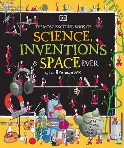 The Most Exciting Book of Science, Inventions, and Space Ever by the Brainwaves