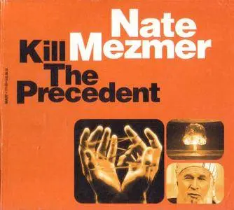 Nate Mezmer - Kill The Precedent (2005) {Mad 7} **[RE-UP]**