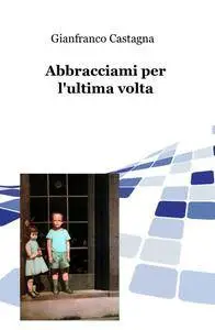 Abbracciami per l’ultima volta