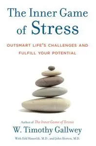 The Inner Game of Stress: Outsmart Life's Challenges and Fulfill Your Potential (Repost)
