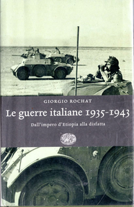 Giorgio Rochat - Le guerre italiane 1935-1943. Dall'Impero d'Etiopia alla disfatta (2005)