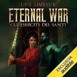 «Eternal War - Gli Eserciti dei Santi» by Livio Gambarini