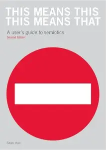 This Means This, This Means That: A User's Guide to Semiotics, 2 edition
