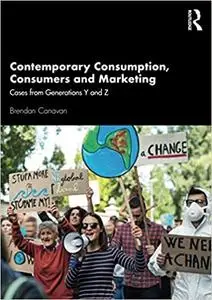 Contemporary Consumption, Consumers and Marketing: Cases from Generations Y and Z