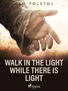 «Walk In the Light While There Is Light» by Leo Tolstoy