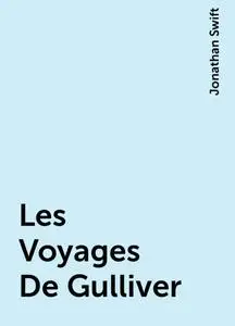 «Les Voyages De Gulliver» by Jonathan Swift