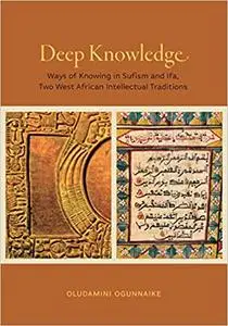 Deep Knowledge: Ways of Knowing in Sufism and Ifa, Two West African Intellectual Traditions