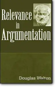 Douglas Walton, «Relevance in Argumentation»