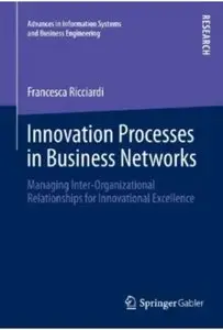 Innovation Processes in Business Networks: Managing Inter-Organizational Relationships for Innovational Excellence