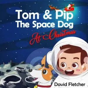 «Tom & Pip The Space Dog At Christmas» by David Fletcher