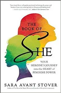 The Book of SHE: Your Heroine's Journey into the Heart of Feminine Power