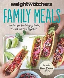 Weight Watchers Family Meals: 250 Recipes for Bringing Family, Friends, and Food Together (repost)