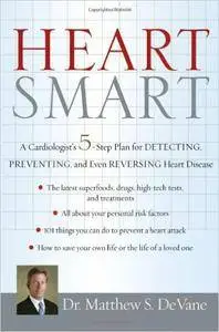 Heart Smart: A Cardiologist's 5-step Plan for Detecting, Preventing, and Even Reversing Heart Disease