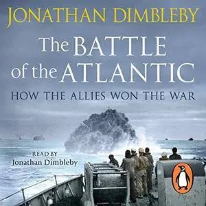 The Battle of the Atlantic: How the Allies Won the War [Audiobook]