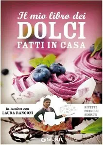 Laura Rangoni - Il mio libro dei dolci fatti in casa: Ricette, consigli, segreti