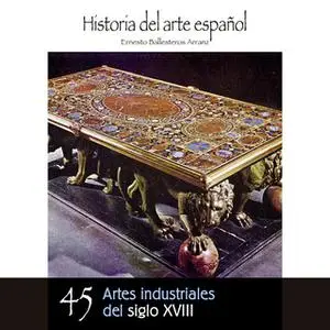 «Artes industriales del siglo XVIII» by Ernesto Ballesteros Arranz