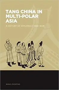 Tang China in Multi-Polar Asia: A History of Diplomacy and War